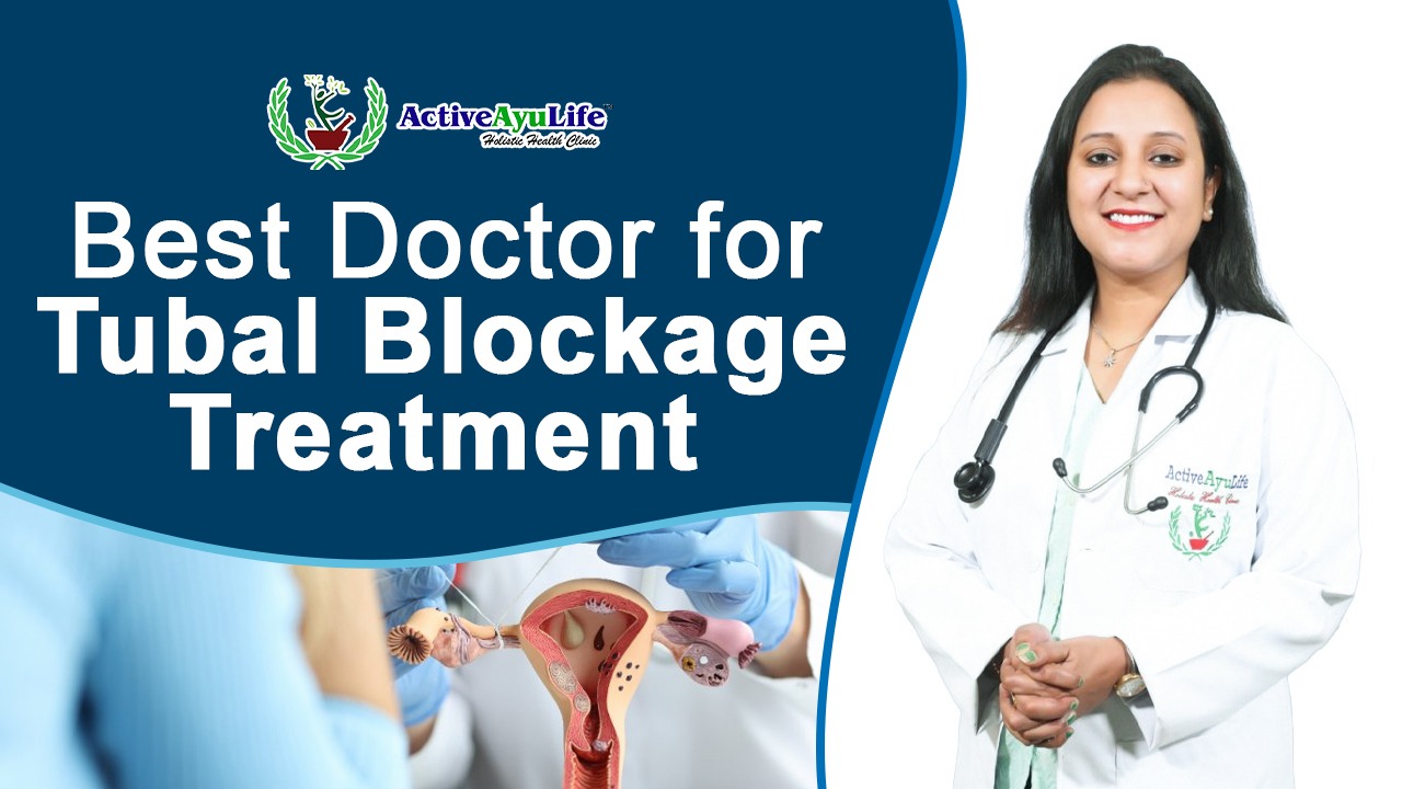 Best Ayurvedic Doctor for Tubal Blockage Treatment in Delhi, India 